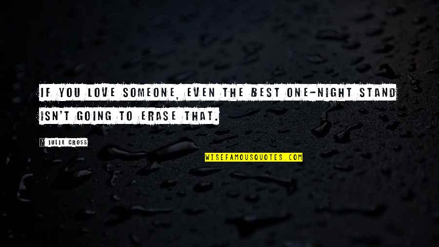 One Night Love Quotes By Julie Cross: If you love someone, even the best one-night One Night Love Quotes By Julie Cross: If you love someone, even the best one-night