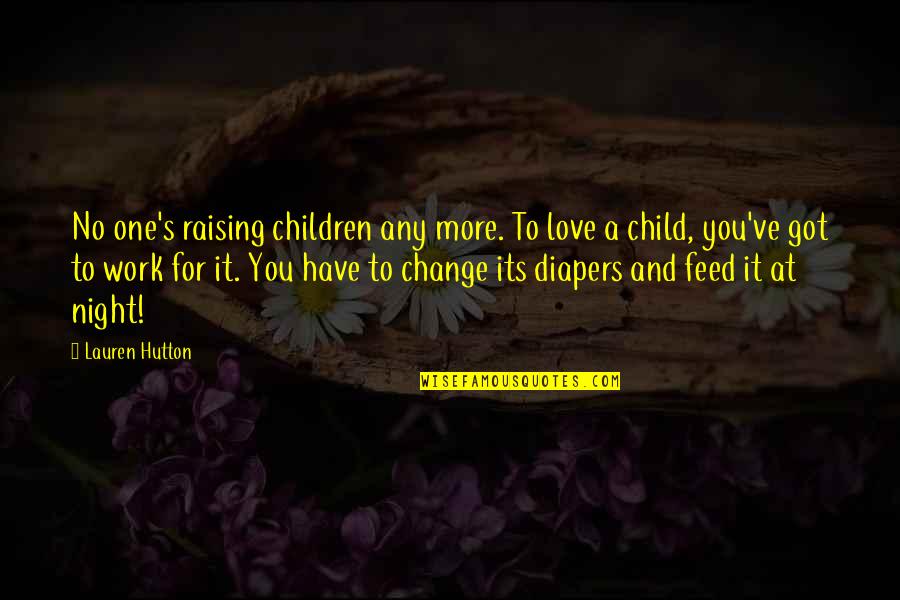 One Night Love Quotes By Lauren Hutton: No one's raising children any more. To love
