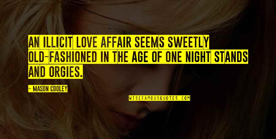 One Night Love Quotes By Mason Cooley: An illicit love affair seems sweetly old-fashioned in One Night Love Quotes By Mason Cooley: An illicit love affair seems sweetly old-fashioned in