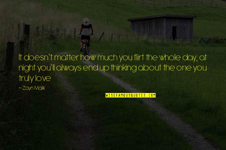 One Night Love Quotes By Zayn Malik: It doesn't matter how much you flirt the One Night Love Quotes By Zayn Malik: It doesn't matter how much you flirt the
