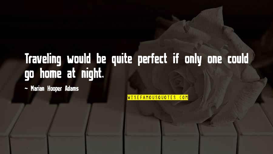 One Night Only Quotes By Marian Hooper Adams: Traveling would be quite perfect if only one