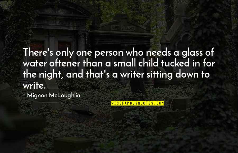 One Night Only Quotes By Mignon McLaughlin: There's only one person who needs a glass