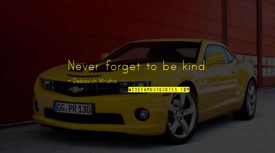 One Night Stands Short Quotes By Debasish Mridha: Never forget to be kind.