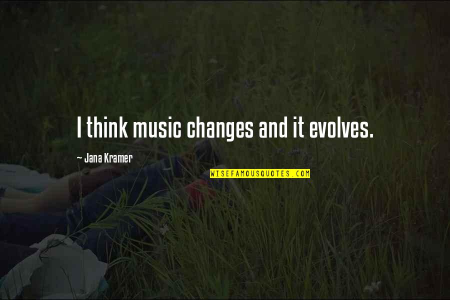 One Night Stands Short Quotes By Jana Kramer: I think music changes and it evolves.