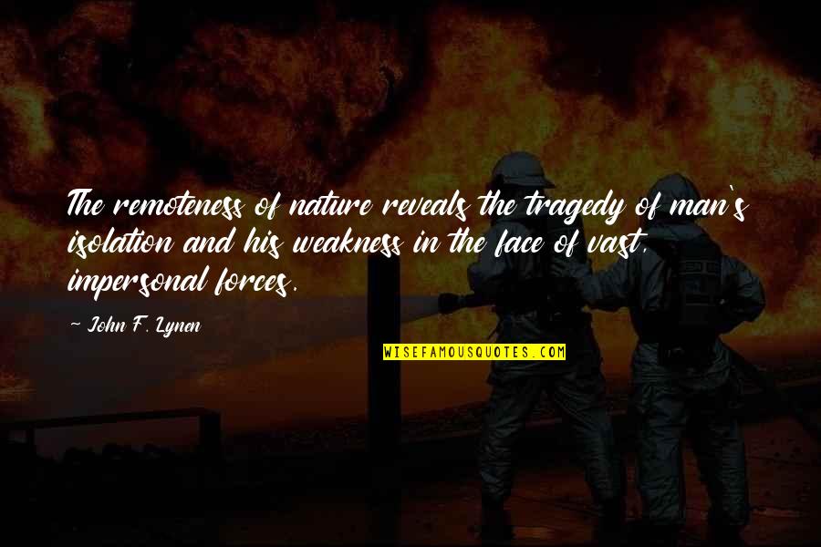 One Nighter Quotes By John F. Lynen: The remoteness of nature reveals the tragedy of