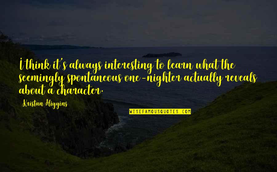 One Nighter Quotes By Kristan Higgins: I think it's always interesting to learn what