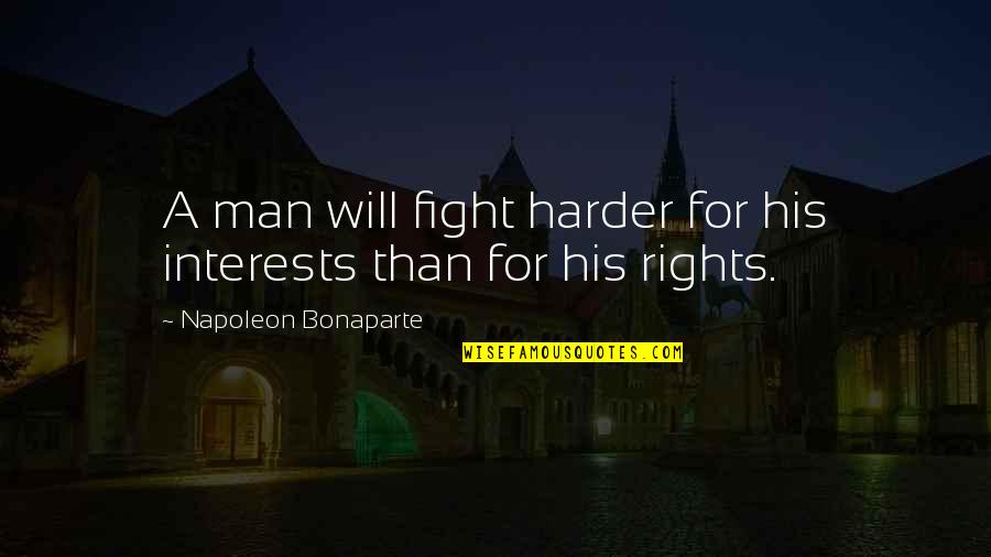 One Nighter Quotes By Napoleon Bonaparte: A man will fight harder for his interests