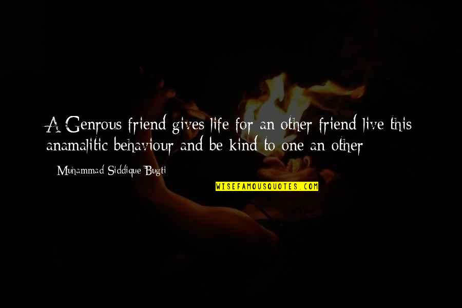 One Of A Kind Best Friend Quotes By Muhammad Siddique Bugti: A Genrous friend gives life for an other