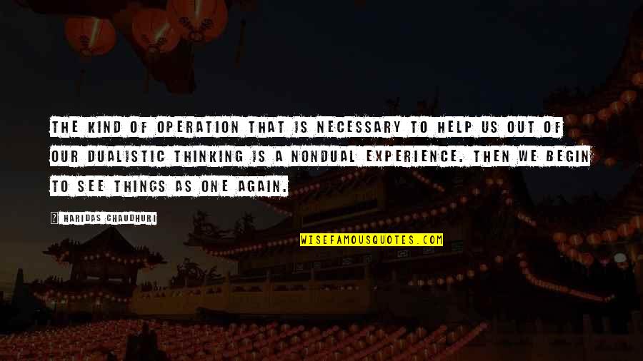 One Of A Kind Experience Quotes By Haridas Chaudhuri: The kind of operation that is necessary to