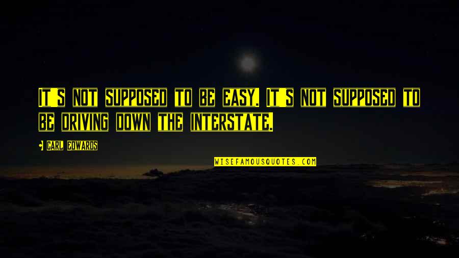 One Of A Kind Friendship Quotes By Carl Edwards: It's not supposed to be easy. It's not