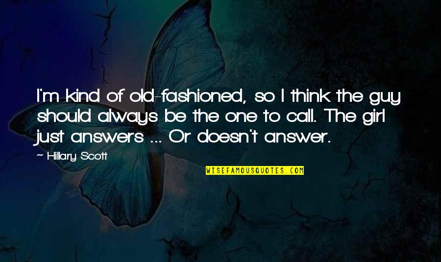 One Of A Kind Girl Quotes By Hillary Scott: I'm kind of old-fashioned, so I think the One Of A Kind Girl Quotes By Hillary Scott: I'm kind of old-fashioned, so I think the