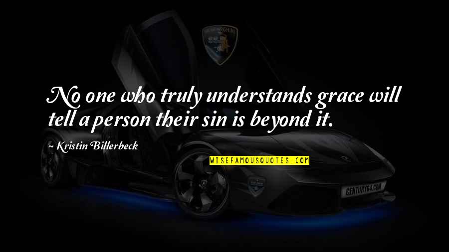One Of A Kind Girl Quotes By Kristin Billerbeck: No one who truly understands grace will tell One Of A Kind Girl Quotes By Kristin Billerbeck: No one who truly understands grace will tell