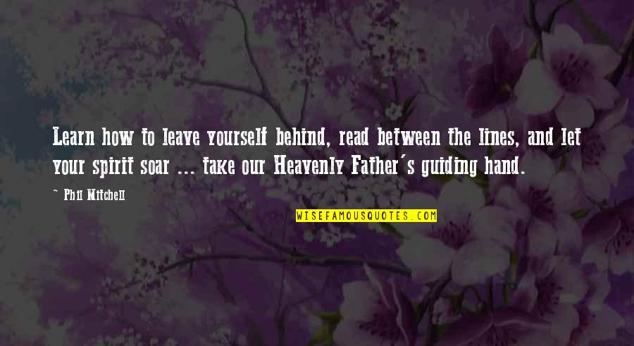 One Of A Kind Girl Quotes By Phil Mitchell: Learn how to leave yourself behind, read between One Of A Kind Girl Quotes By Phil Mitchell: Learn how to leave yourself behind, read between