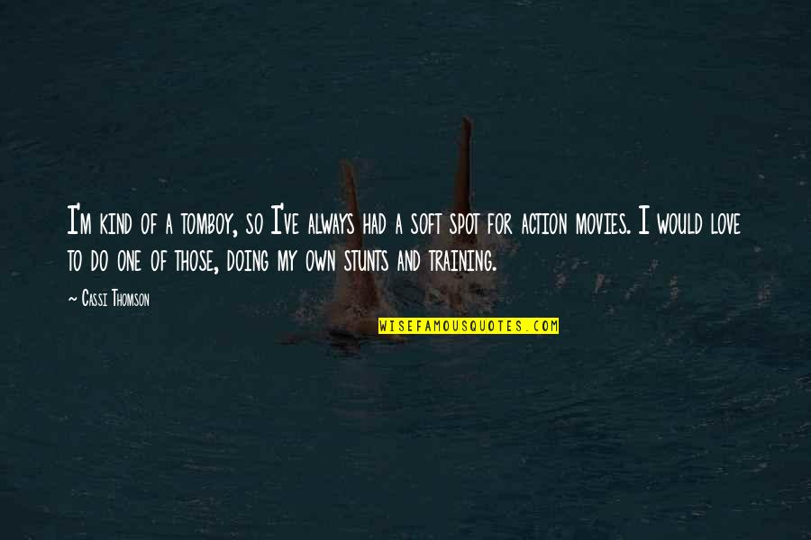 One Of A Kind Love Quotes By Cassi Thomson: I'm kind of a tomboy, so I've always One Of A Kind Love Quotes By Cassi Thomson: I'm kind of a tomboy, so I've always