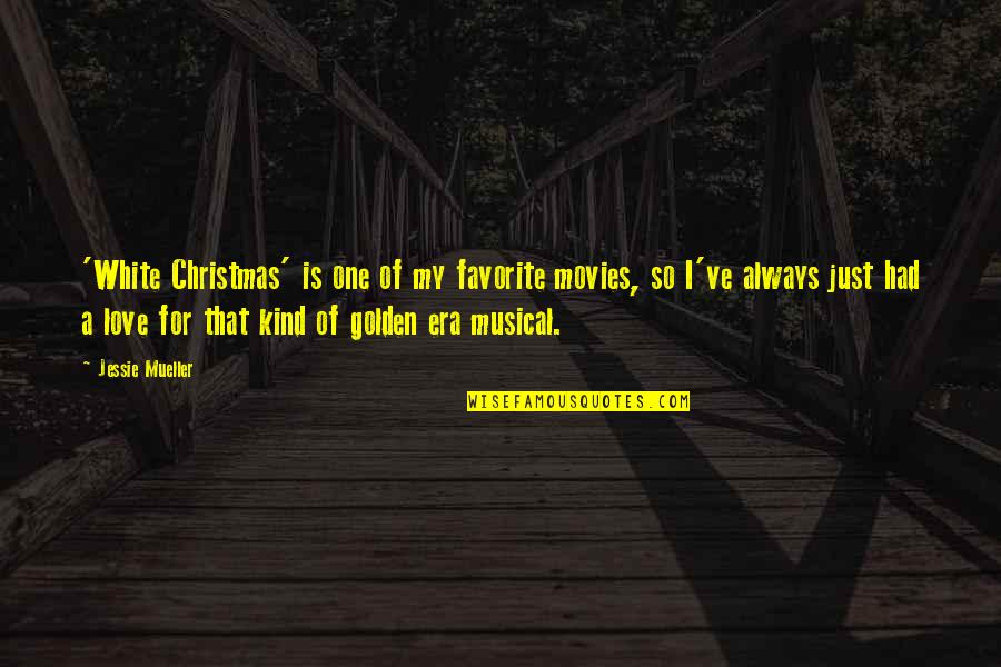 One Of A Kind Love Quotes By Jessie Mueller: 'White Christmas' is one of my favorite movies, One Of A Kind Love Quotes By Jessie Mueller: 'White Christmas' is one of my favorite movies,