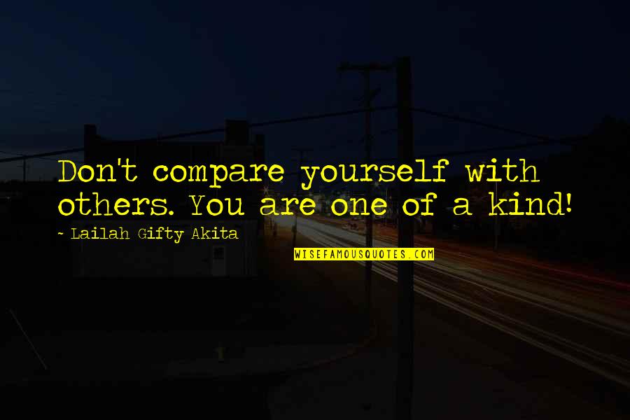 One Of A Kind Love Quotes By Lailah Gifty Akita: Don't compare yourself with others. You are one One Of A Kind Love Quotes By Lailah Gifty Akita: Don't compare yourself with others. You are one
