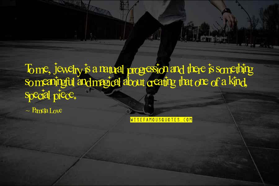 One Of A Kind Love Quotes By Pamela Love: To me, jewelry is a natural progression and One Of A Kind Love Quotes By Pamela Love: To me, jewelry is a natural progression and