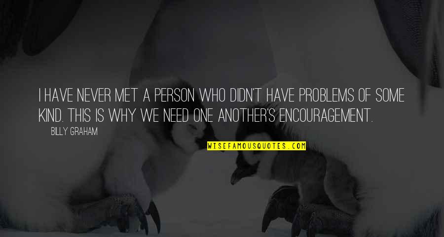 One Of A Kind People Quotes By Billy Graham: I have never met a person who didn't One Of A Kind People Quotes By Billy Graham: I have never met a person who didn't
