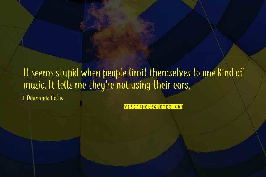 One Of A Kind People Quotes By Diamanda Galas: It seems stupid when people limit themselves to One Of A Kind People Quotes By Diamanda Galas: It seems stupid when people limit themselves to