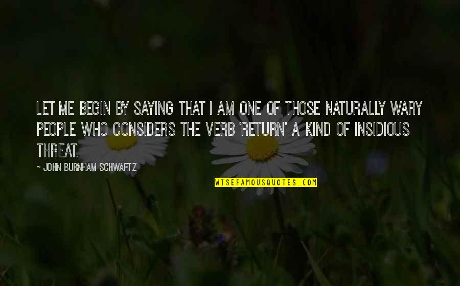 One Of A Kind People Quotes By John Burnham Schwartz: Let me begin by saying that I am One Of A Kind People Quotes By John Burnham Schwartz: Let me begin by saying that I am