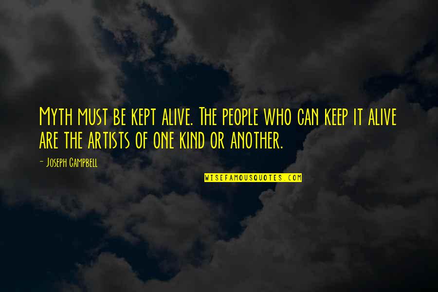 One Of A Kind People Quotes By Joseph Campbell: Myth must be kept alive. The people who One Of A Kind People Quotes By Joseph Campbell: Myth must be kept alive. The people who
