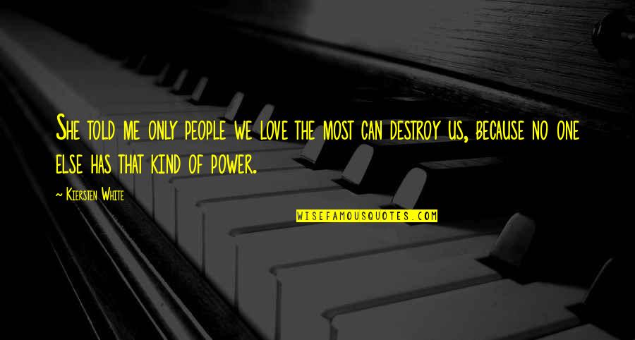 One Of A Kind People Quotes By Kiersten White: She told me only people we love the One Of A Kind People Quotes By Kiersten White: She told me only people we love the