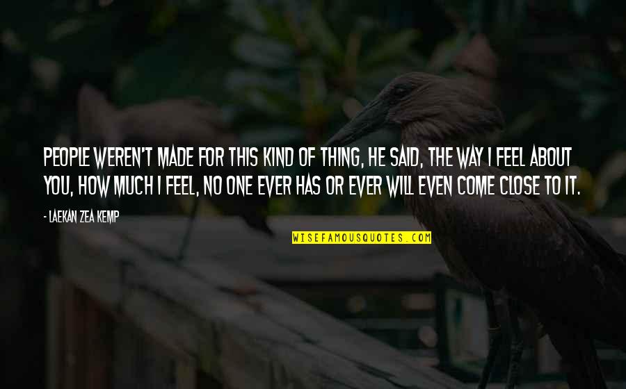 One Of A Kind People Quotes By Laekan Zea Kemp: People weren't made for this kind of thing, One Of A Kind People Quotes By Laekan Zea Kemp: People weren't made for this kind of thing,