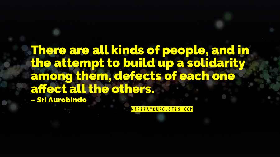One Of A Kind People Quotes By Sri Aurobindo: There are all kinds of people, and in One Of A Kind People Quotes By Sri Aurobindo: There are all kinds of people, and in