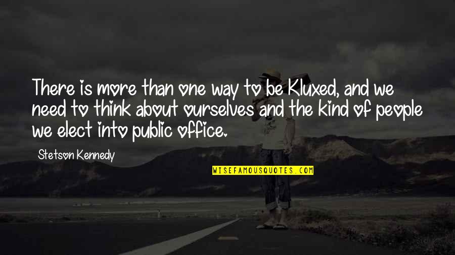 One Of A Kind People Quotes By Stetson Kennedy: There is more than one way to be One Of A Kind People Quotes By Stetson Kennedy: There is more than one way to be