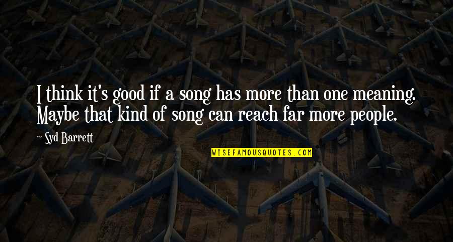 One Of A Kind People Quotes By Syd Barrett: I think it's good if a song has One Of A Kind People Quotes By Syd Barrett: I think it's good if a song has