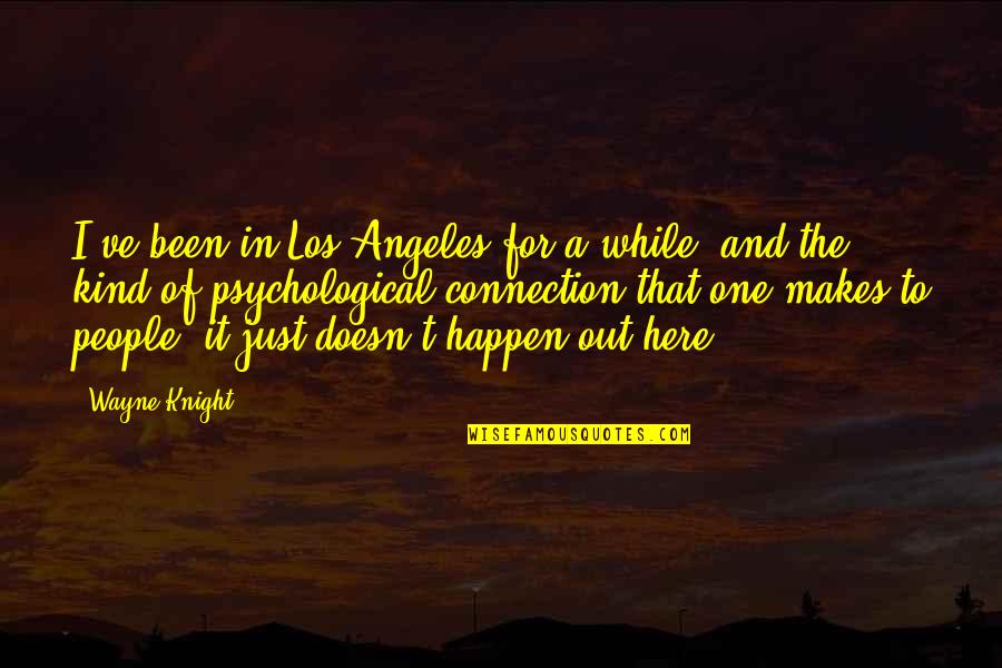 One Of A Kind People Quotes By Wayne Knight: I've been in Los Angeles for a while, One Of A Kind People Quotes By Wayne Knight: I've been in Los Angeles for a while,