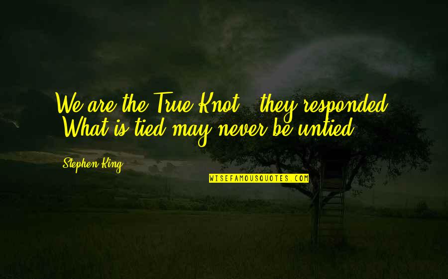 One Of A Kind Sister Quotes By Stephen King: We are the True Knot," they responded. "What