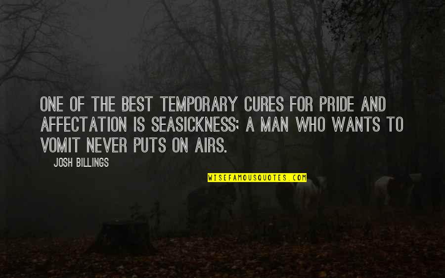 One Of Best Quotes By Josh Billings: One of the best temporary cures for pride