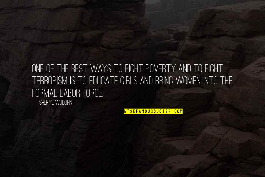 One Of Best Quotes By Sheryl WuDunn: One of the best ways to fight poverty