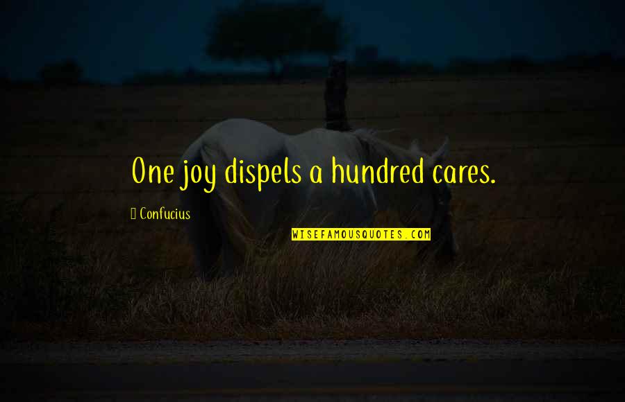 One Of Confucius Quotes By Confucius: One joy dispels a hundred cares.