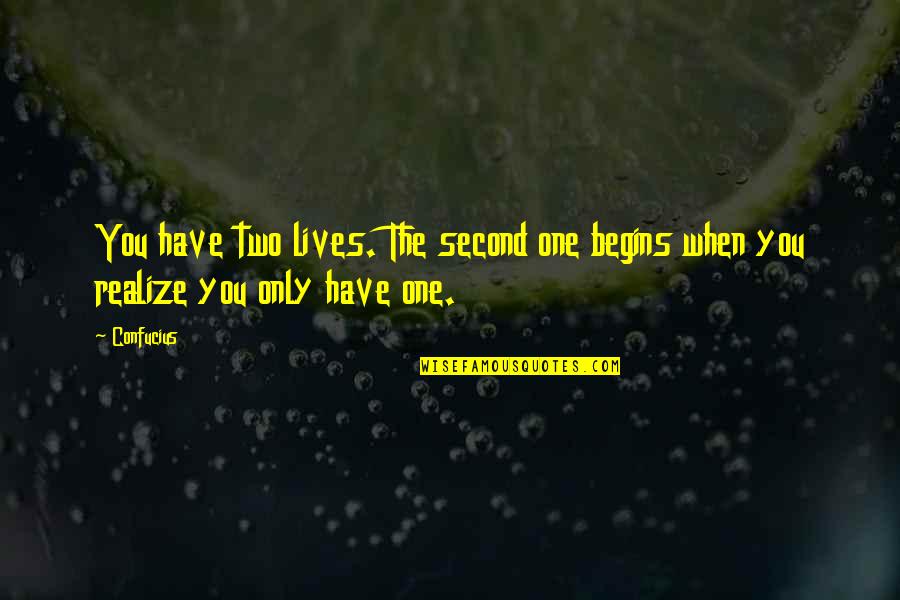 One Of Confucius Quotes By Confucius: You have two lives. The second one begins