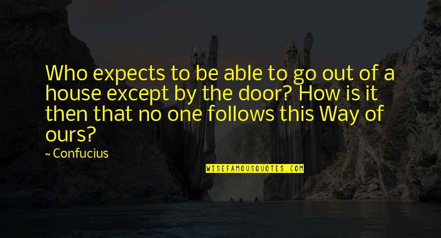 One Of Confucius Quotes By Confucius: Who expects to be able to go out