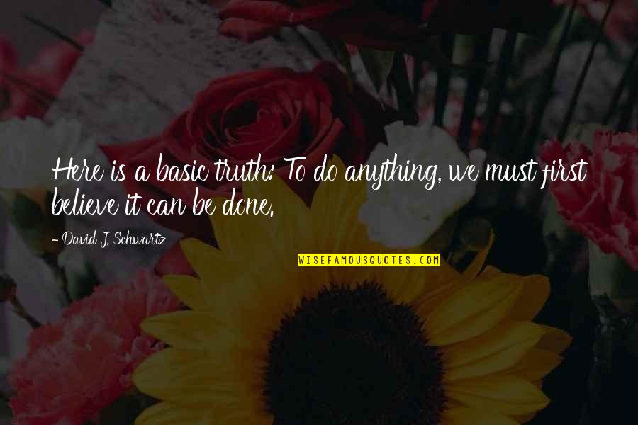 One Of Gandhi's Famous Quotes By David J. Schwartz: Here is a basic truth: To do anything, One Of Gandhi's Famous Quotes By David J. Schwartz: Here is a basic truth: To do anything,