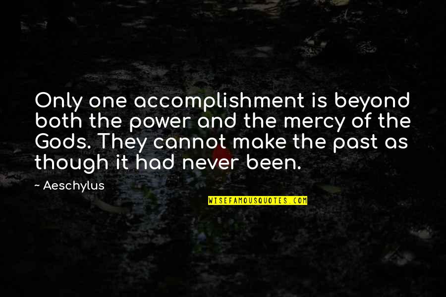 One Of Gods Quotes By Aeschylus: Only one accomplishment is beyond both the power