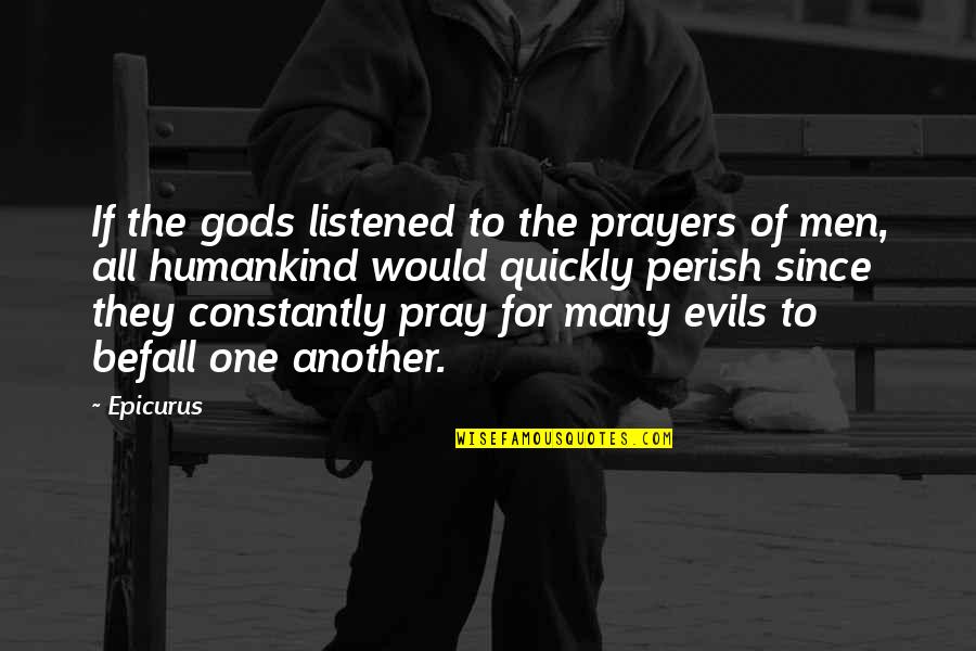 One Of Gods Quotes By Epicurus: If the gods listened to the prayers of