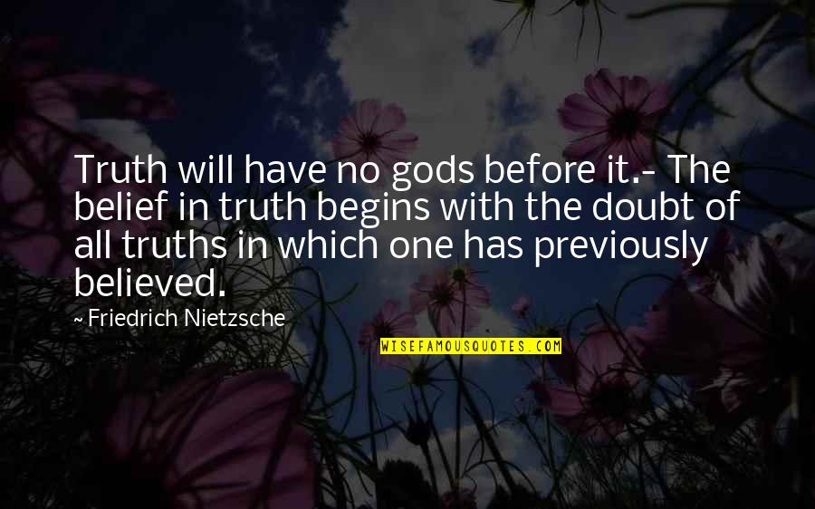 One Of Gods Quotes By Friedrich Nietzsche: Truth will have no gods before it.- The