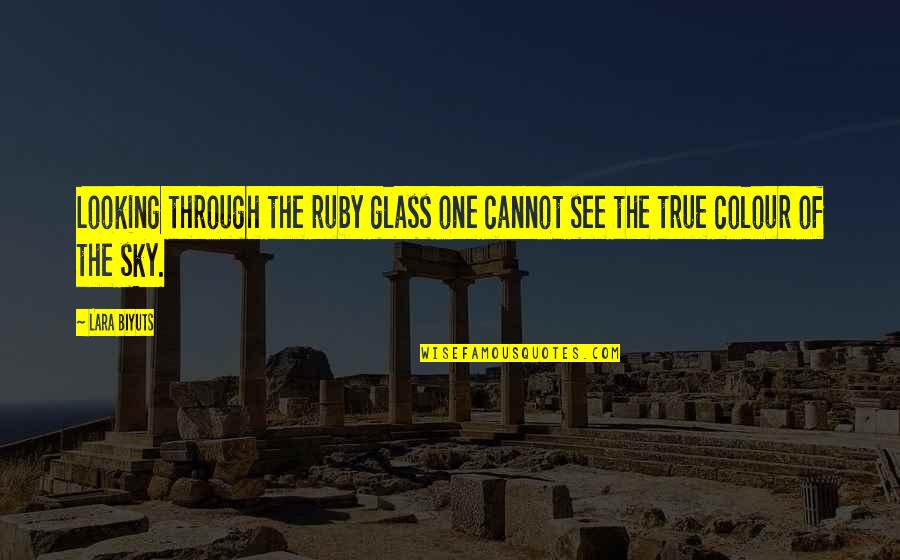 One Of Gods Quotes By Lara Biyuts: Looking through the ruby glass one cannot see