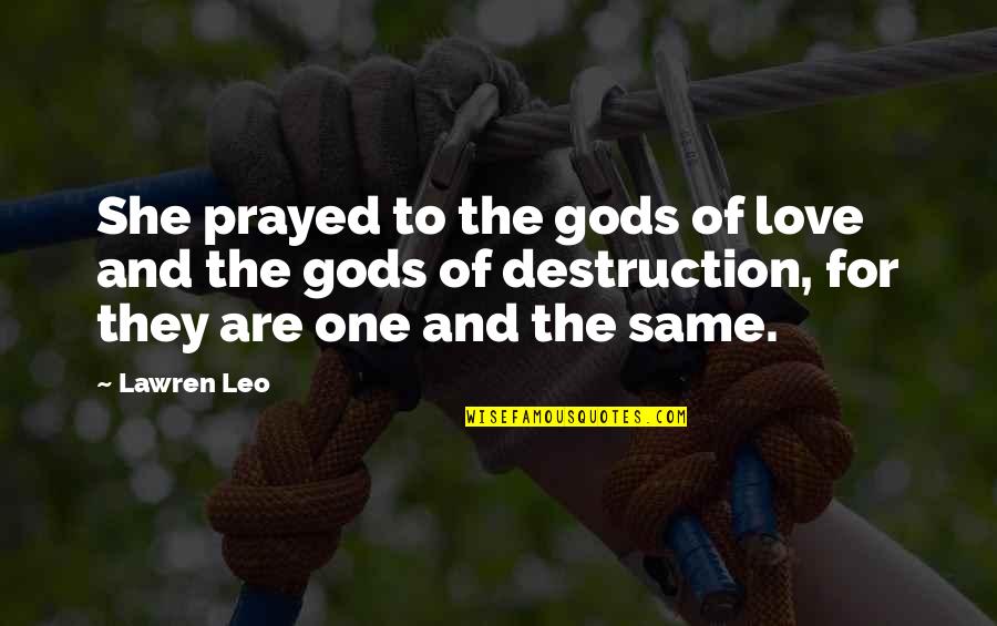 One Of Gods Quotes By Lawren Leo: She prayed to the gods of love and