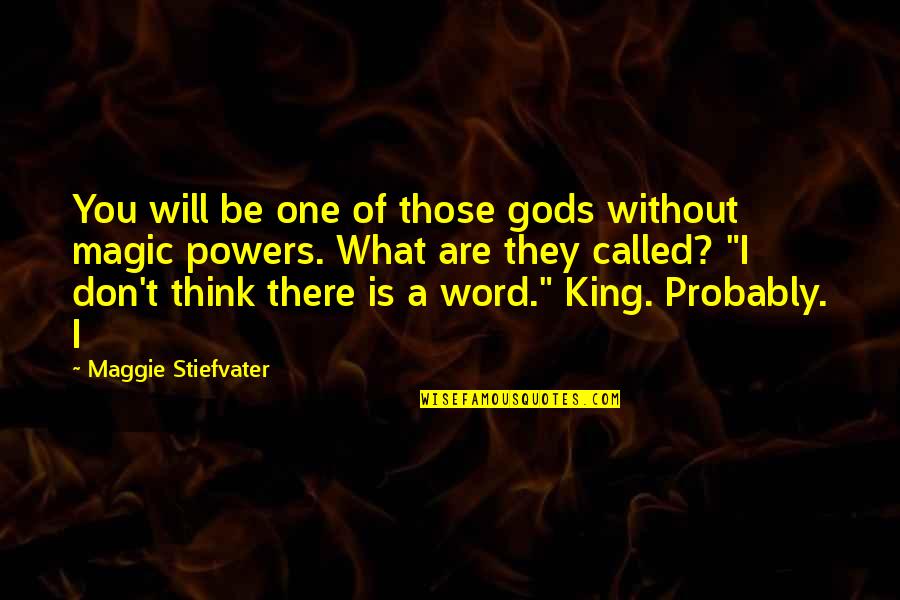One Of Gods Quotes By Maggie Stiefvater: You will be one of those gods without
