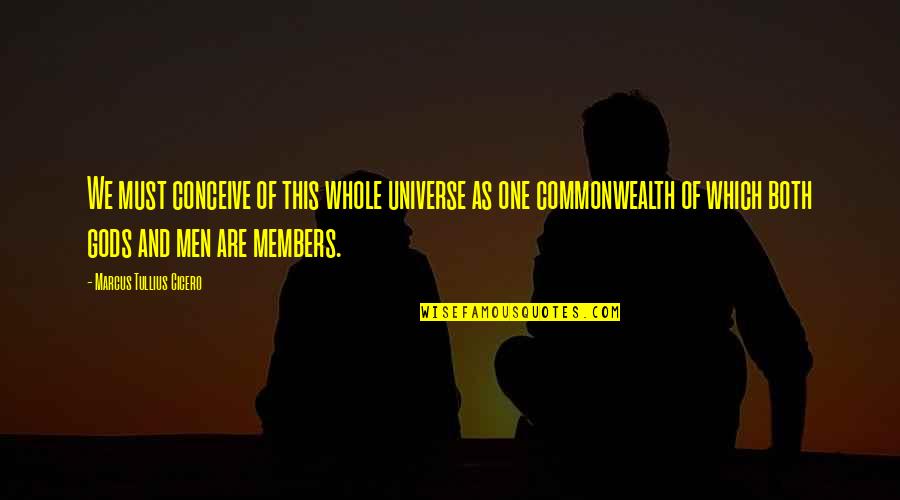 One Of Gods Quotes By Marcus Tullius Cicero: We must conceive of this whole universe as One Of Gods Quotes By Marcus Tullius Cicero: We must conceive of this whole universe as
