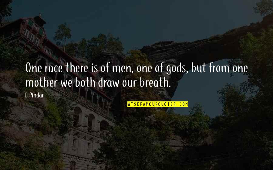 One Of Gods Quotes By Pindar: One race there is of men, one of