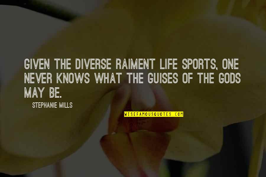One Of Gods Quotes By Stephanie Mills: Given the diverse raiment life sports, one never