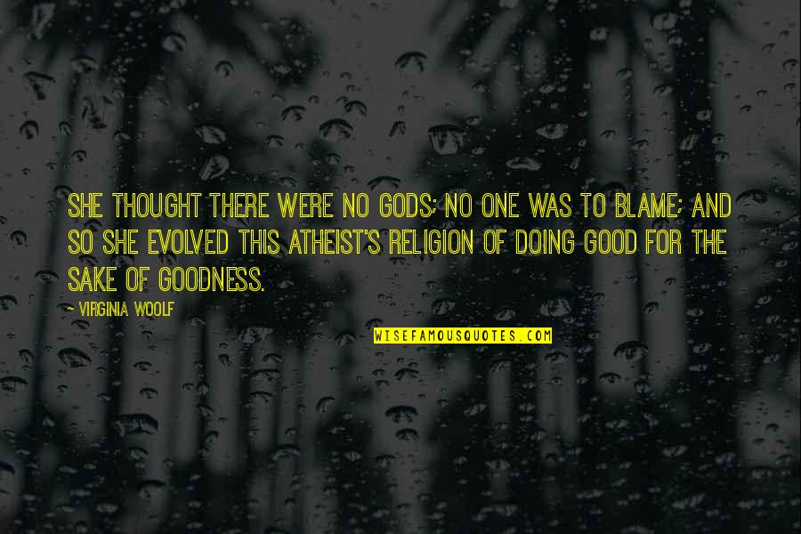 One Of Gods Quotes By Virginia Woolf: She thought there were no Gods; no one