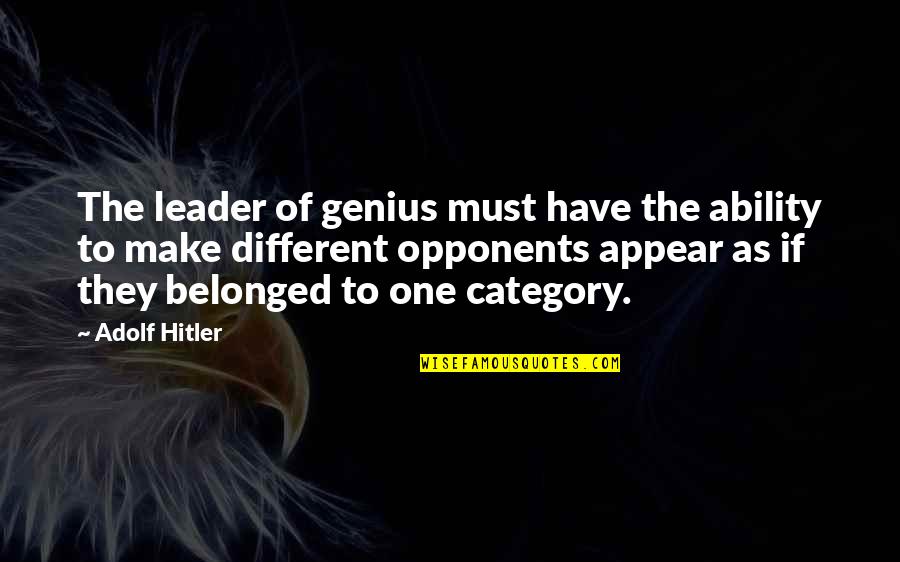 One Of Hitler's Quotes By Adolf Hitler: The leader of genius must have the ability