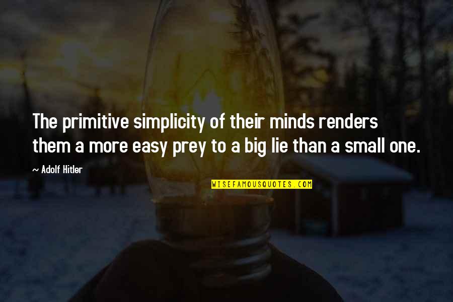 One Of Hitler's Quotes By Adolf Hitler: The primitive simplicity of their minds renders them